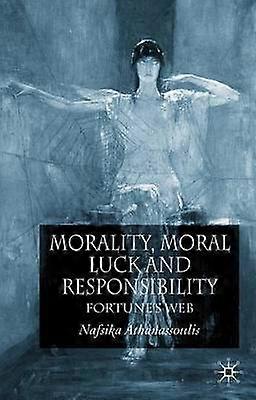 Morality Moral Luck and Responsibility