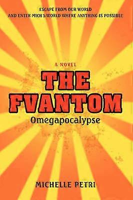 The Fvantom Omegapocalypse
