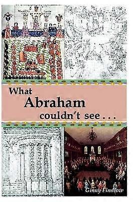 What Abraham Couldn'T See