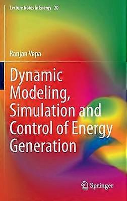 Dynamic Modeling Simulation and Control of Energy Generation