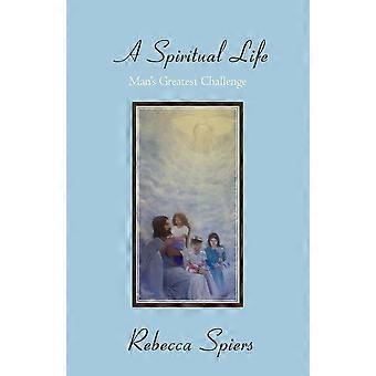 A Spiritual Life Man's Greatest Challenge - Rebecca Spiers - Paperback - en Book