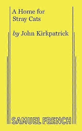 A Home For Stray Cats - John Kirkpatrick - Plays, playscripts - Samuel French Ltd - Paperback