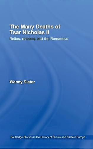 The Many Deaths of Tsar Nicholas II: Relics Remains and the Romanovs