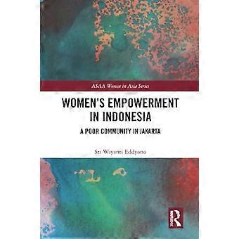 Women's Empowerment in Indonesia: A Poor Community in Jakarta (ASAA Women in Asia Series)