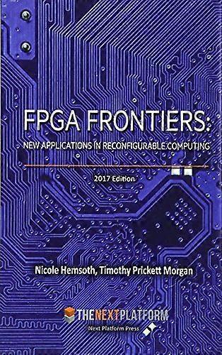 FPGA Frontiers: New Applications in Reconfigurable Computing, 2017 Edition