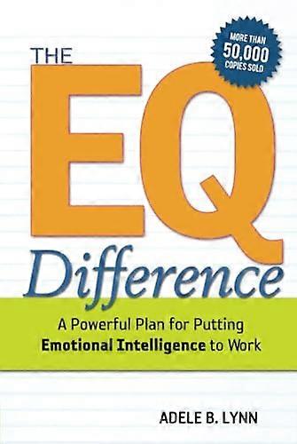 The EQ Difference - A Powerful Plan for Putting Emotional Intelligence to Work