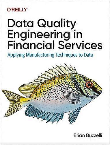 Data Quality Engineering in Financial Services: Applying Manufacturing Techniques to Data