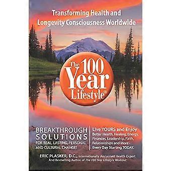 The 100 Year Lifestyle 2nd Edition: Breakthrough Solutions For Real, Lasting Personal and Cultural Change