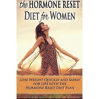 Dieta di reset ormonale per le donne: perdi peso in modo rapido e sicuro per tutta la vita con il piano dietetico di reset ormonale (perdita di peso, diete, piani dietetici, perdere peso