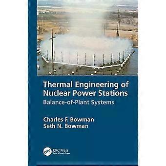 Thermal Engineering Of Nuclear Power Stations Balance-of-plant Systems - Charles F. Bowman
