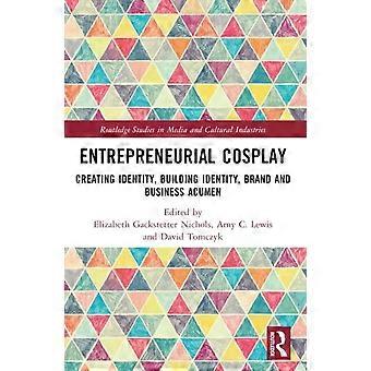 Entrepreneurial Cosplay Creating Identity Building Identity Brand And Busi - Taylor & Francis Ltd