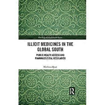 Illicit Medicines in the Global South Public Health Access and Pharmaceutical Regulation
