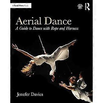 Aerial Dance A Guide to Dance with Rope and Harness