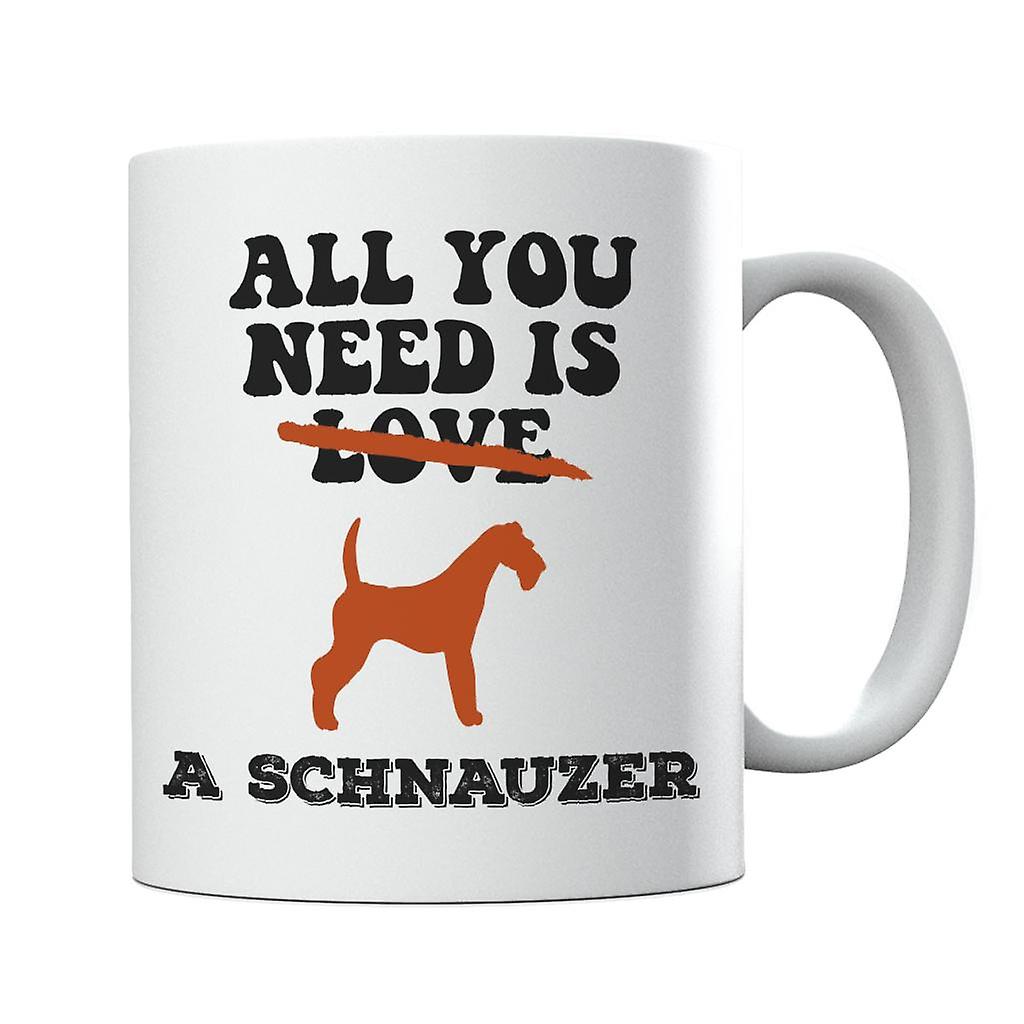 All You Need Is A Schnauzer Mug