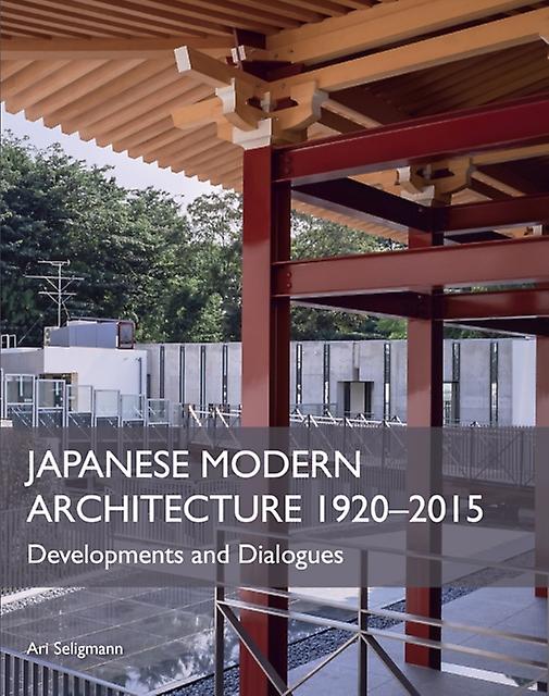 Japanese Modern Architecture 19202015 by Ari Seligmann Paperback Book