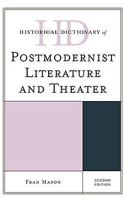 Historical Dictionary Of Postmodernist Literature And Theater by Fran Mason Paperback Book