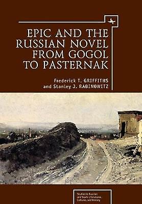 Epic And The Russian Novel From Gogol To Pasternak by Frederick T. Griffiths Paperback Book