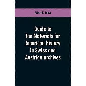 Guia para os Materiais de História Americana nos Arquivos Suíços e Austríacos - Albert B. Faust