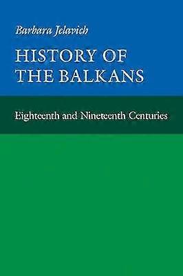 History of the Balkans Volume I Eighteenth and Nineteenth Centuries Cambridge Paperback Library