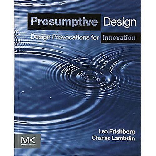 Presumptive Design: Design Provocations for Innovation
