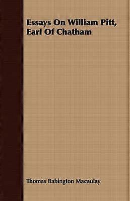 Essays On William Pitt Earl Of Chatham
