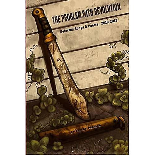 The Problem with Revolution-Selected Songs & Poems 2010-2013
