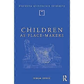 Children as Place Makers the innate architect in all of us