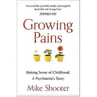 Growing Pains Making Sense of Childhood A Psychiatrists Story