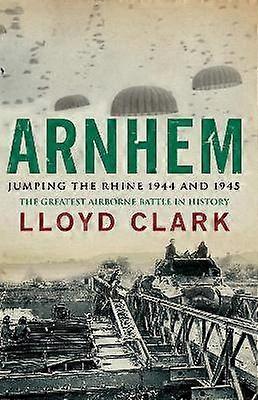 Arnhem: Saltando el Rin 1944 y 1945