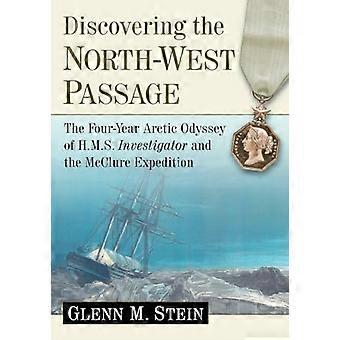 Oppdage nordvest passasjen: fire-års arktiske Odyssey av H.M.S. etterforsker og McClure ekspedisjonen