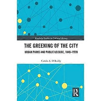 De vergroening van de stad: stadsparken en openbare vrijetijdsbesteding, 1840-1939 (Routledge Studies in Cultural History)