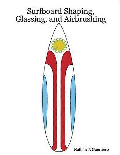 Surfboard Shaping, Glassing, And Airbrushing