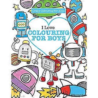 Ich liebe Ausmalen! für Jungen ( Crazy Colouring For Kids)