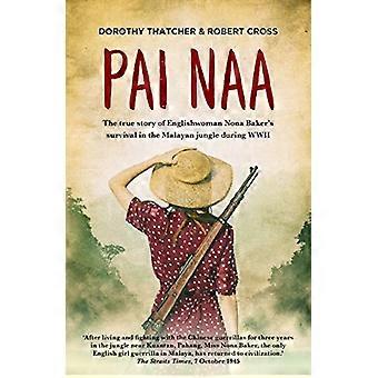 Pai Naa: Die wahre Geschichte der Engländerin Nona Baker überleben in der Malayanjungle während des zweiten Weltkriegs (Taschenbuch)