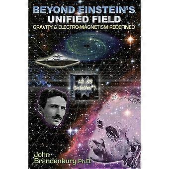 Ud over Einsteins Unified Field: tyngdekraften & Electro-Megnetism omdefinerede