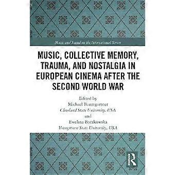 Music Collective Memory Trauma And Nostalgia In European Cinema After T - Taylor & Francis Ltd