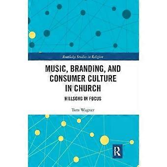 Music Branding And Consumer Culture In Church Hillsong In Focus - Tom Wagner