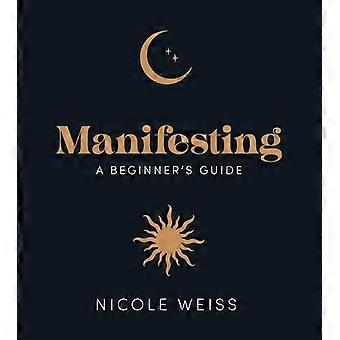 Manifesting A beginners guide to attracting your best life