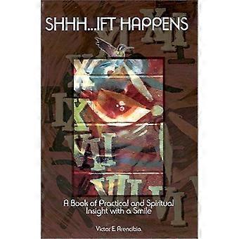 Shhh... ift happens a book of practical and spiritual insight with a smile