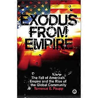 Exodus From Empire The Fall of Americas Empire and the Rise of the Global Community
