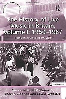 The History Of Live Music In Britain Volume I 19501967 by Emma Webster Paperback