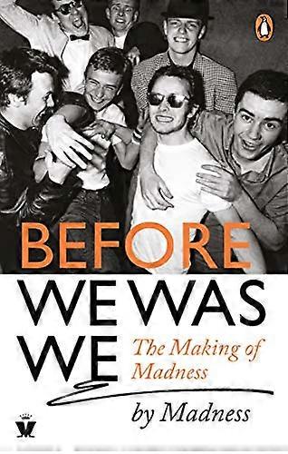 Before We Was We: The Making of Madness by Madness