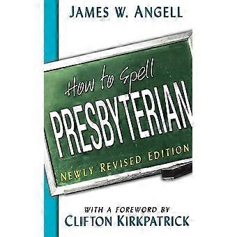 How To Spell Presbyterian Revised - James W. Angell - Paperback - en Book
