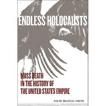 Endless Holocausts Mass Death In The History Of The United States Empire - David Michael Smith