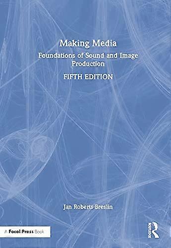 Making Media: Foundations of Sound and Image Production