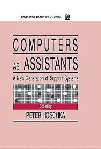 Computers As Assistants: A New Generation of Support Systems