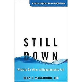 Still Down What to Do When Antidepressants Fail