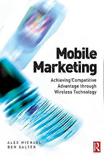 Mobile Marketing: Achieving Competitive Advantage Through Wireless Technology