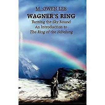 Wagner's "Ring": Turning the Sky Around, Een inleiding tot de Ring van de Nibelung