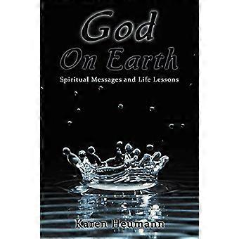 God on Earth: Spiritual Messages and Life Lessons